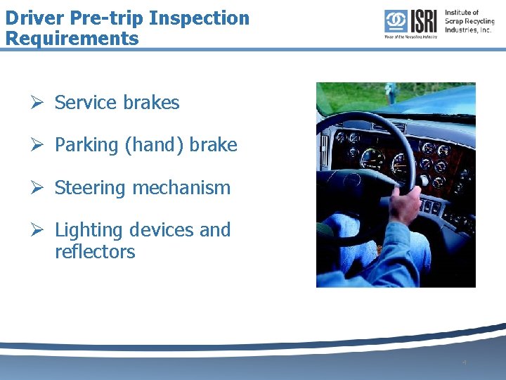 Driver Pre-trip Inspection Requirements Ø Service brakes Ø Parking (hand) brake Ø Steering mechanism