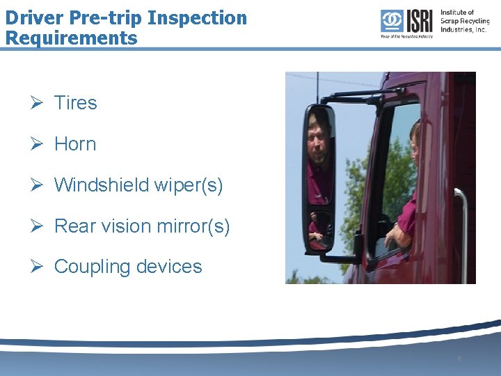 Driver Pre-trip Inspection Requirements Ø Tires Ø Horn Ø Windshield wiper(s) Ø Rear vision