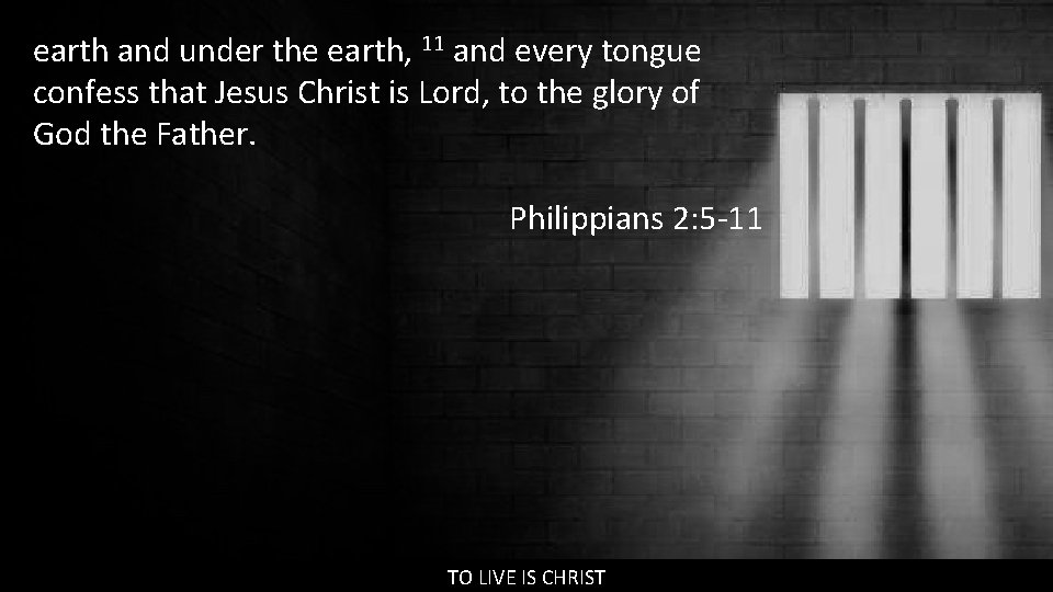 earth and under the earth, 11 and every tongue confess that Jesus Christ is