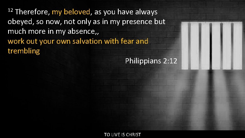 Therefore, my beloved, as you have always obeyed, so now, not only as in