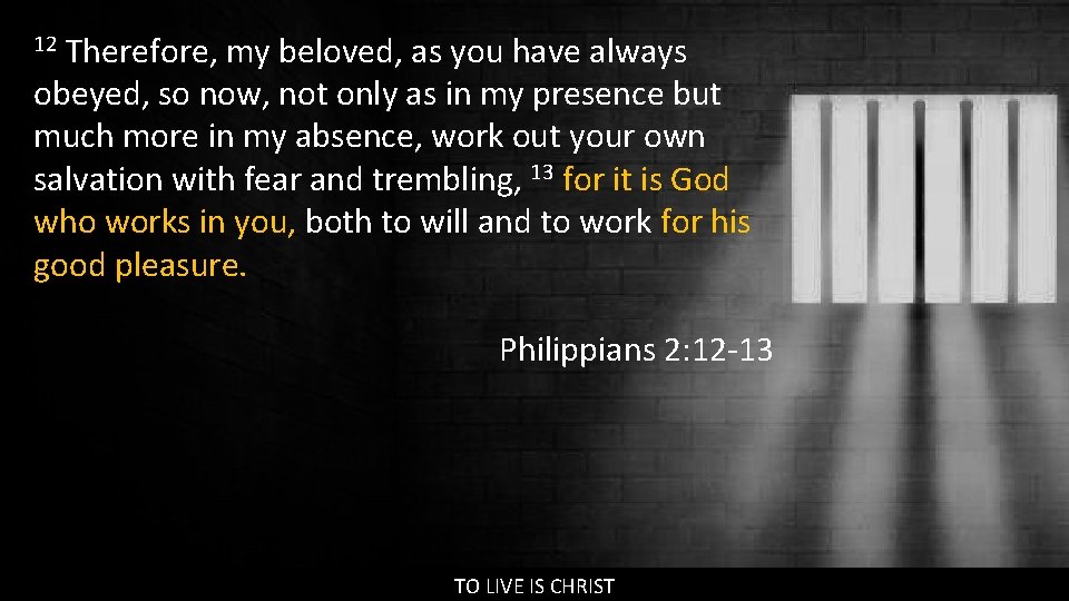 Therefore, my beloved, as you have always obeyed, so now, not only as in