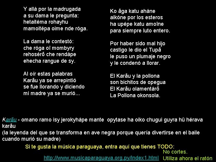 Y allá por la madrugada a su dama le pregunta: hetaitéma rohayhu mamoitépa oime