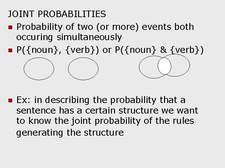 JOINT PROBABILITIES n Probability of two (or more) events both occuring simultaneously n P({noun},