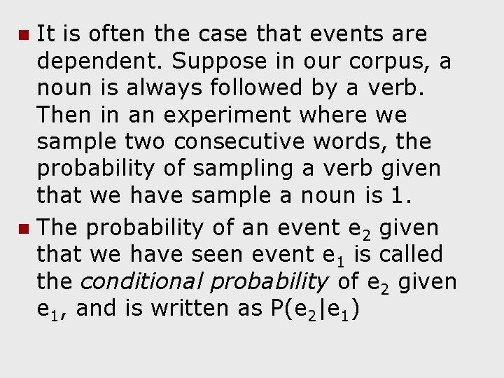 It is often the case that events are dependent. Suppose in our corpus, a