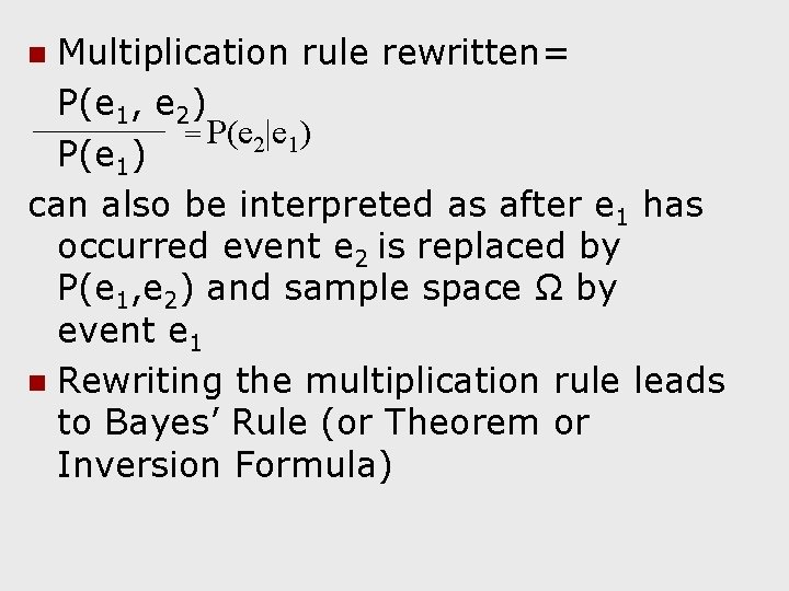 Multiplication rule rewritten= P(e 1, e 2) = P(e 2|e 1) P(e 1) can