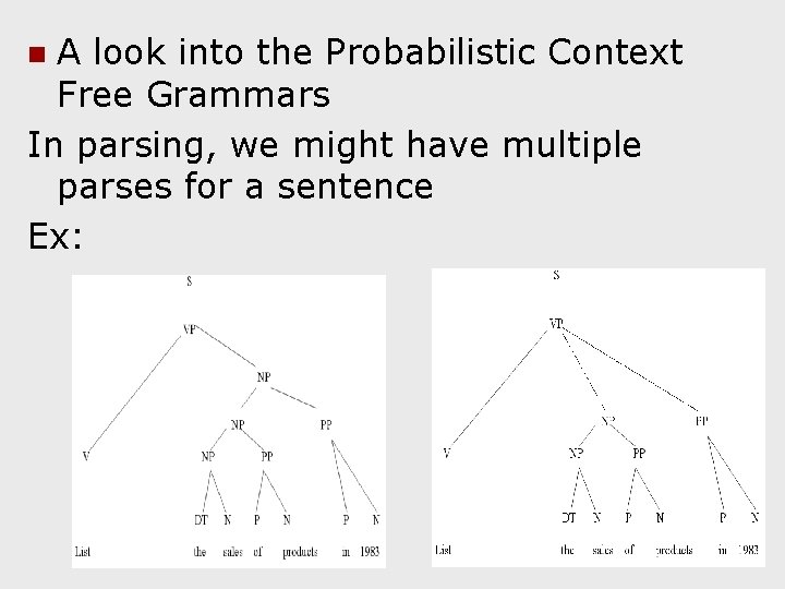 A look into the Probabilistic Context Free Grammars In parsing, we might have multiple