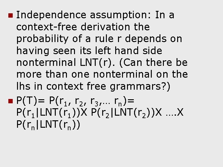 Independence assumption: In a context-free derivation the probability of a rule r depends on