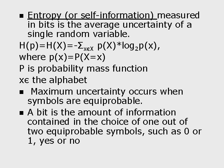 Entropy (or self-information) measured in bits is the average uncertainty of a single random