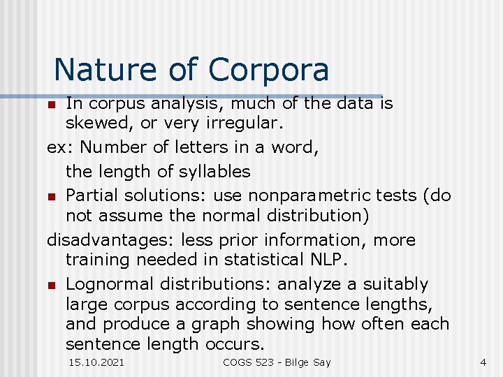 Nature of Corpora In corpus analysis, much of the data is skewed, or very