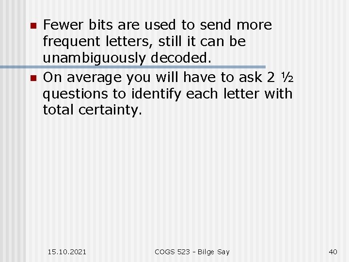 n n Fewer bits are used to send more frequent letters, still it can