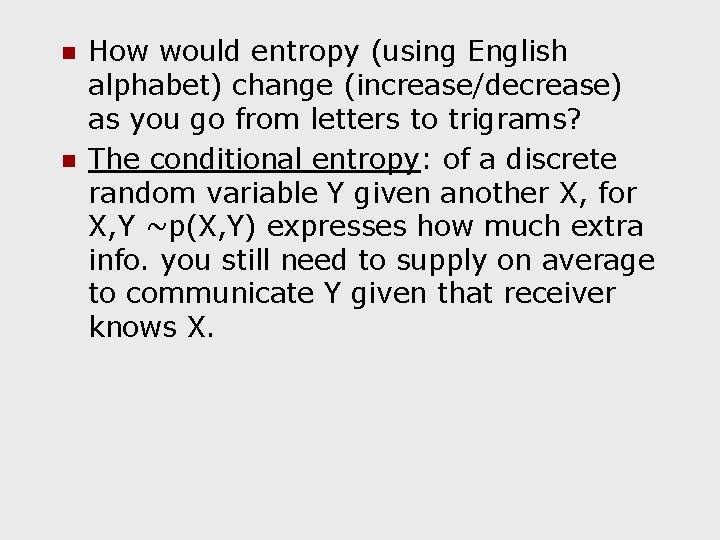 n n How would entropy (using English alphabet) change (increase/decrease) as you go from