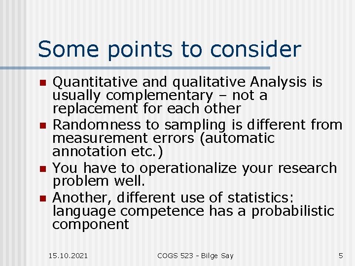 Some points to consider n n Quantitative and qualitative Analysis is usually complementary –