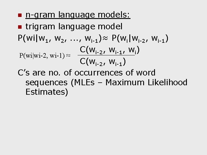 n-gram language models: n trigram language model P(wi|w 1, w 2, . . .