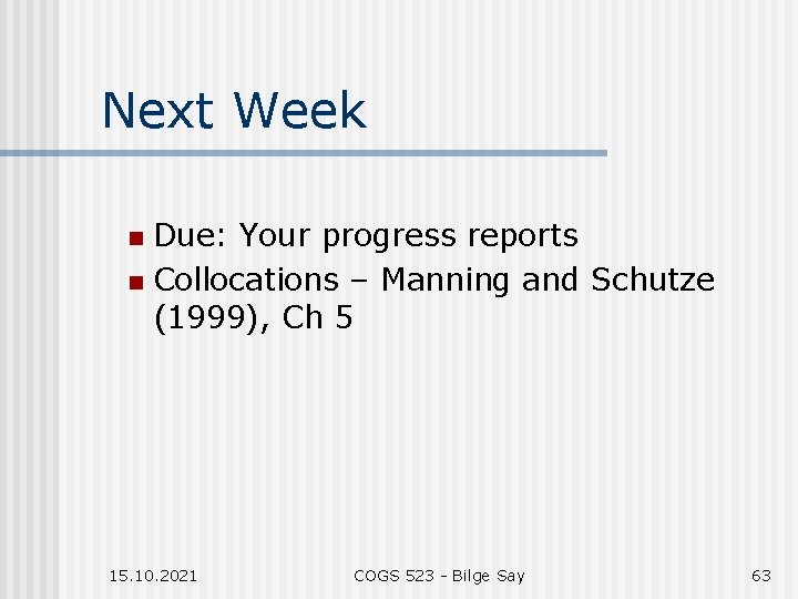 Next Week Due: Your progress reports n Collocations – Manning and Schutze (1999), Ch