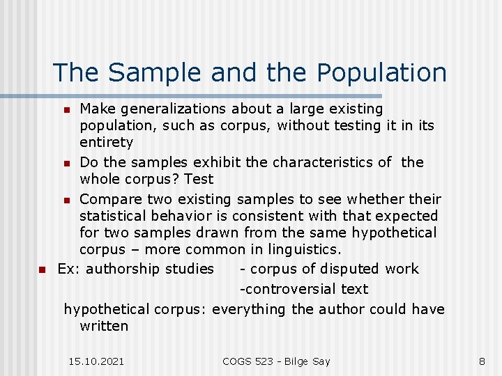 The Sample and the Population Make generalizations about a large existing population, such as