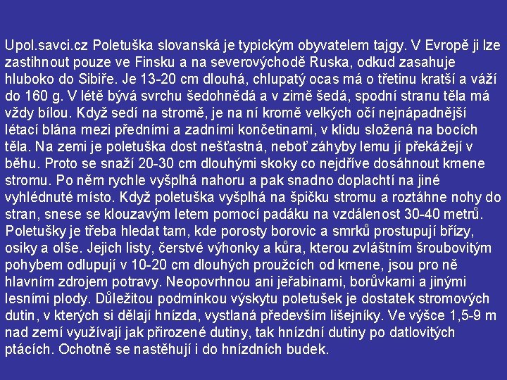 Upol. savci. cz Poletuška slovanská je typickým obyvatelem tajgy. V Evropě ji lze zastihnout