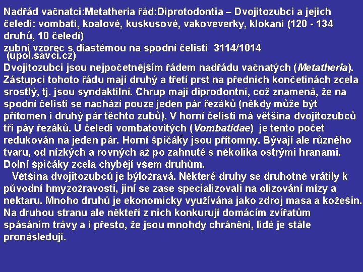 Nadřád vačnatci: Metatheria řád: Diprotodontia – Dvojitozubci a jejich čeledi: vombati, koalové, kuskusové, vakoveverky,