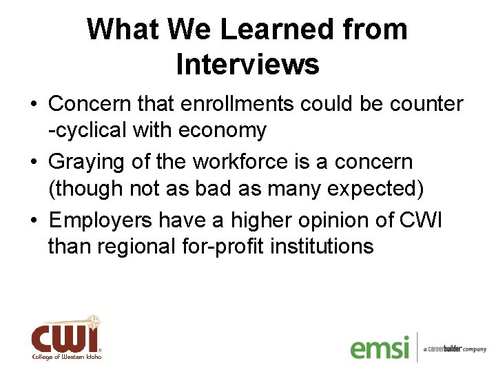 What We Learned from Interviews • Concern that enrollments could be counter -cyclical with