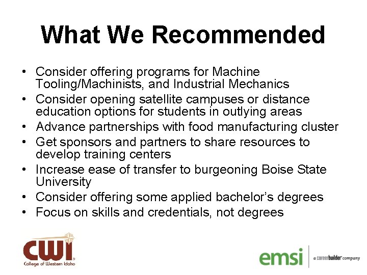 What We Recommended • Consider offering programs for Machine Tooling/Machinists, and Industrial Mechanics •