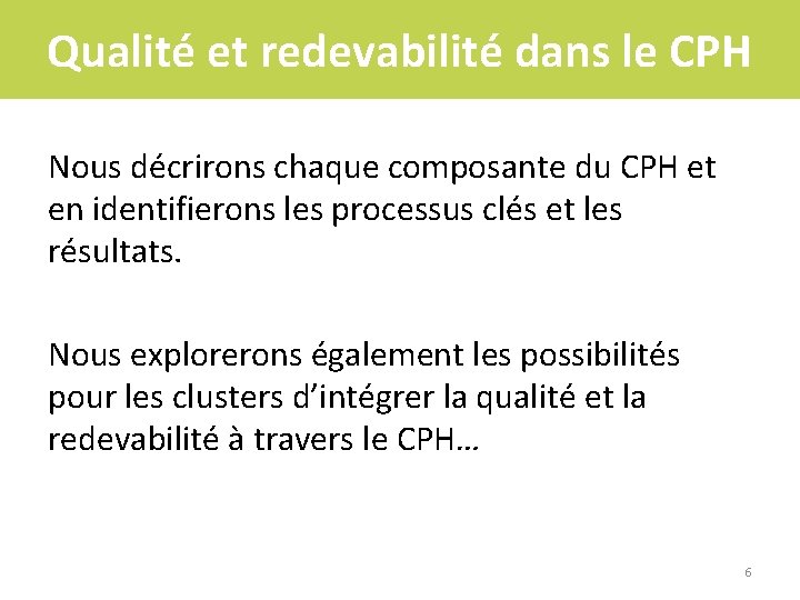 Qualité et redevabilité dans le CPH Nous décrirons chaque composante du CPH et en