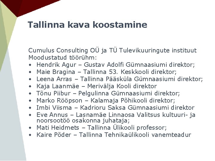 Tallinna kava koostamine Cumulus Consulting OÜ ja TÜ Tulevikuuringute instituut Moodustatud töörühm: • Hendrik