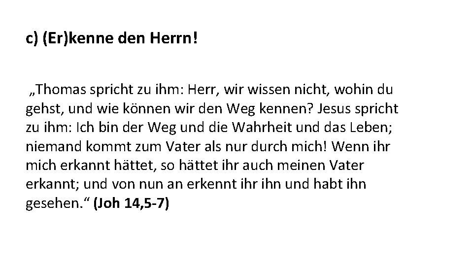 c) (Er)kenne den Herrn! „Thomas spricht zu ihm: Herr, wir wissen nicht, wohin du