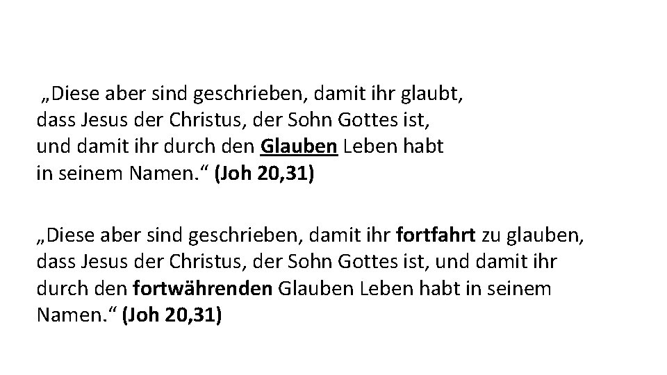 „Diese aber sind geschrieben, damit ihr glaubt, dass Jesus der Christus, der Sohn Gottes