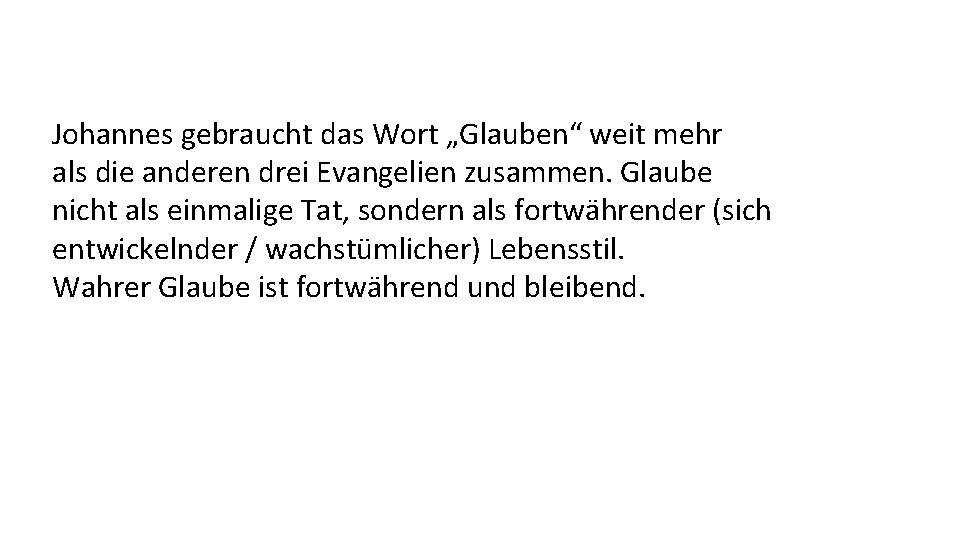 Johannes gebraucht das Wort „Glauben“ weit mehr als die anderen drei Evangelien zusammen. Glaube