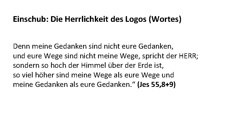 Einschub: Die Herrlichkeit des Logos (Wortes) Denn meine Gedanken sind nicht eure Gedanken, und