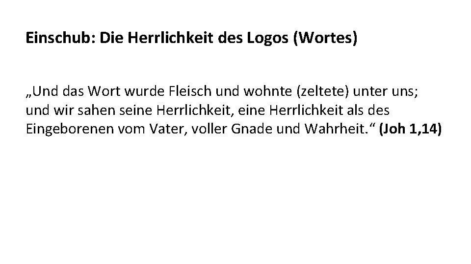 Einschub: Die Herrlichkeit des Logos (Wortes) „Und das Wort wurde Fleisch und wohnte (zeltete)