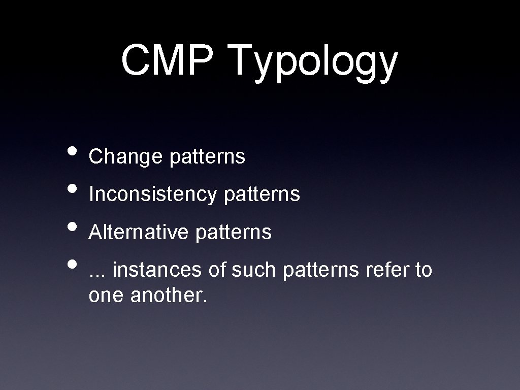 CMP Typology • Change patterns • Inconsistency patterns • Alternative patterns • . .