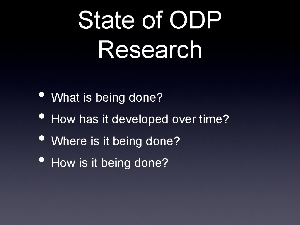 State of ODP Research • What is being done? • How has it developed