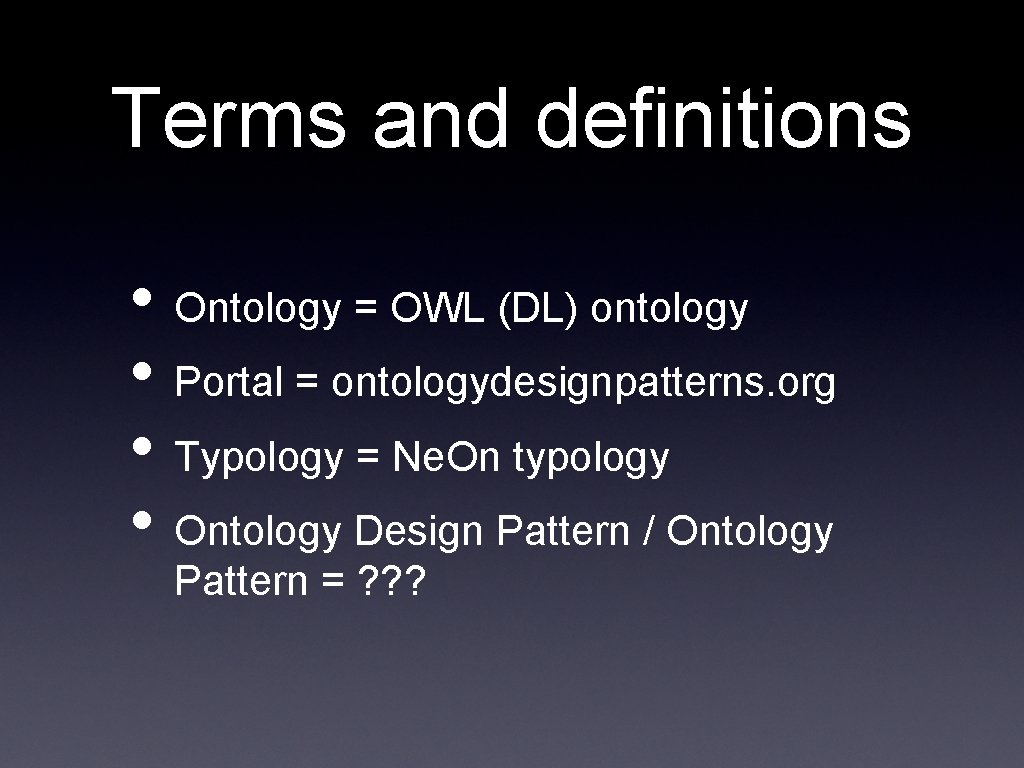 Terms and definitions • Ontology = OWL (DL) ontology • Portal = ontologydesignpatterns. org