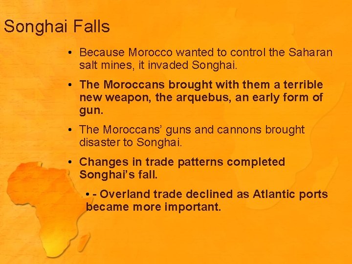 Songhai Falls • Because Morocco wanted to control the Saharan salt mines, it invaded