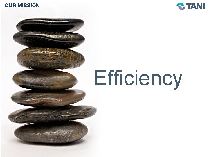 OUR MISSION Efficiency 