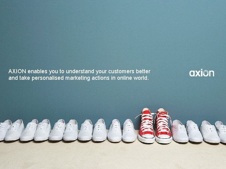 AXION enables you to understand your customers better and take personalised marketing actions in