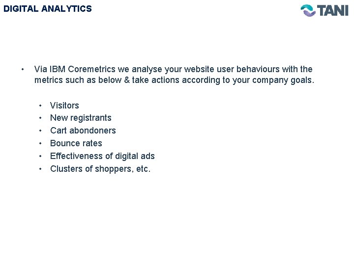 DIGITAL ANALYTICS • Via IBM Coremetrics we analyse your website user behaviours with the