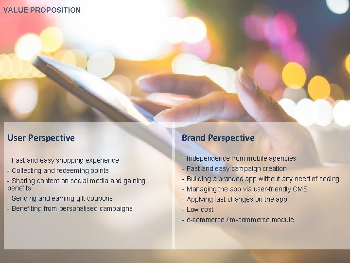 VALUE PROPOSITION User Perspective Brand Perspective - Fast and easy shopping experience - Independence
