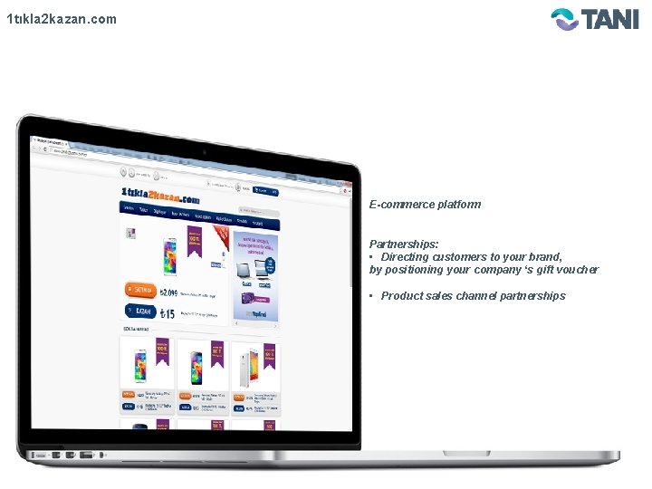1 tıkla 2 kazan. com E-commerce platform Partnerships: • Directing customers to your brand,