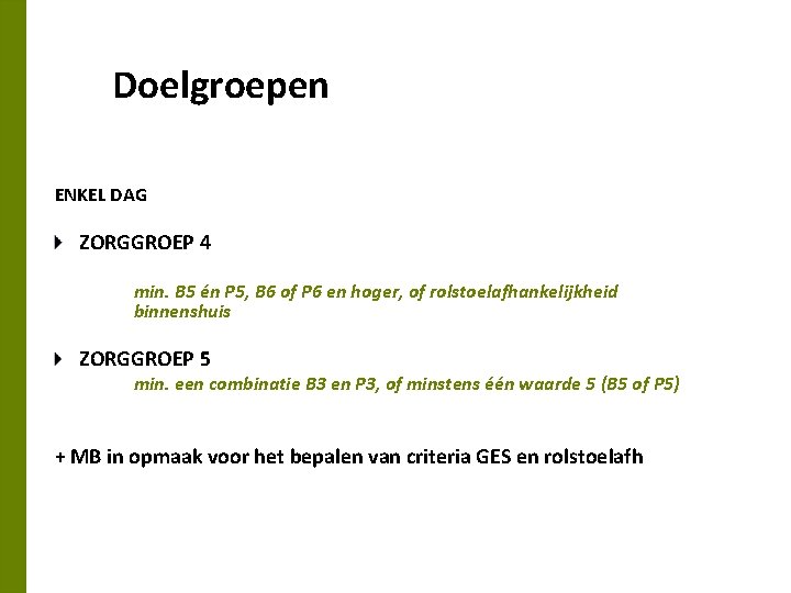 Doelgroepen ENKEL DAG ZORGGROEP 4 min. B 5 én P 5, B 6 of