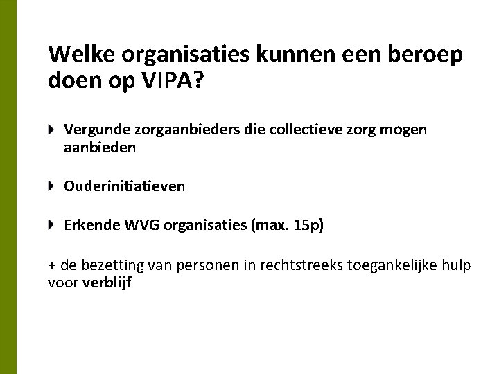 Welke organisaties kunnen een beroep doen op VIPA? Vergunde zorgaanbieders die collectieve zorg mogen