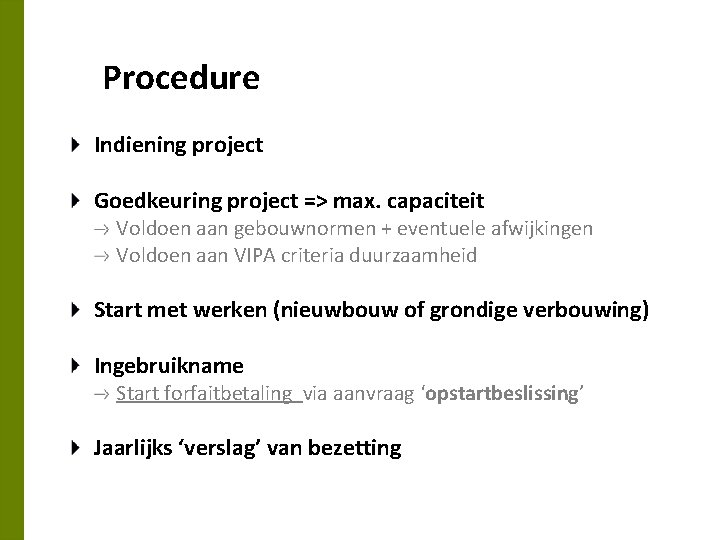 Procedure Indiening project Goedkeuring project => max. capaciteit Voldoen aan gebouwnormen + eventuele afwijkingen