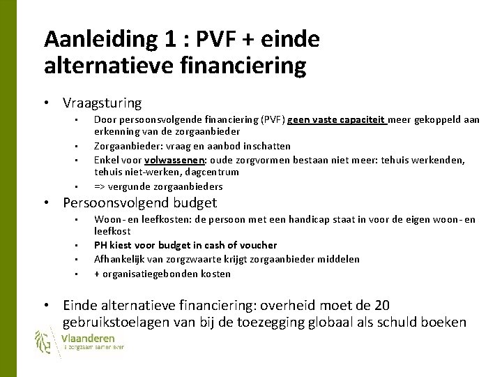 Aanleiding 1 : PVF + einde alternatieve financiering • Vraagsturing • • Door persoonsvolgende