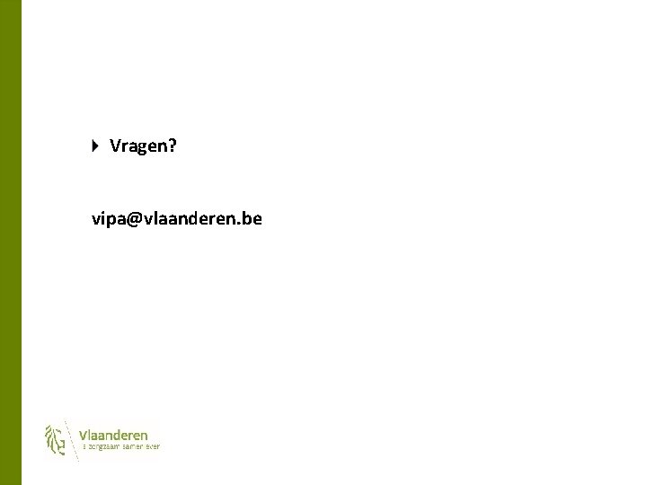Vragen? vipa@vlaanderen. be 