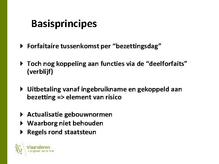 Basisprincipes Forfaitaire tussenkomst per “bezettingsdag” Toch nog koppeling aan functies via de “deelforfaits” (verblijf)