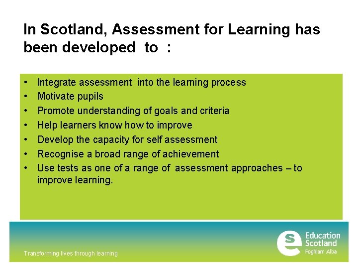 In Scotland, Assessment for Learning has been developed to : • • Integrate assessment