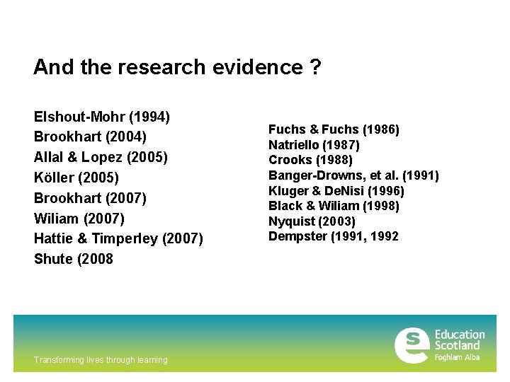 And the research evidence ? Elshout-Mohr (1994) Brookhart (2004) Allal & Lopez (2005) Köller