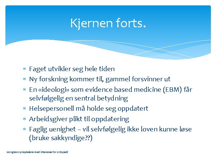 Kjernen forts. Faget utvikler seg hele tiden Ny forskning kommer til, gammel forsvinner ut