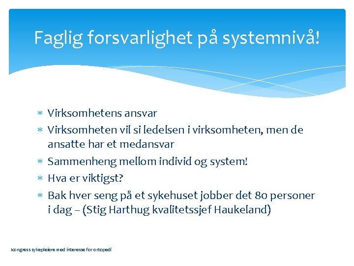 Faglig forsvarlighet på systemnivå! Virksomhetens ansvar Virksomheten vil si ledelsen i virksomheten, men de