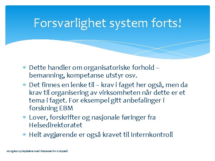 Forsvarlighet system forts! Dette handler om organisatoriske forhold – bemanning, kompetanse utstyr osv. Det